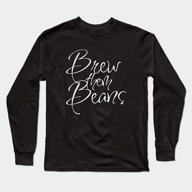 Brew Them Beans - Funny Coffee (White) Long Sleeve T-Shirt by FLCdesigns